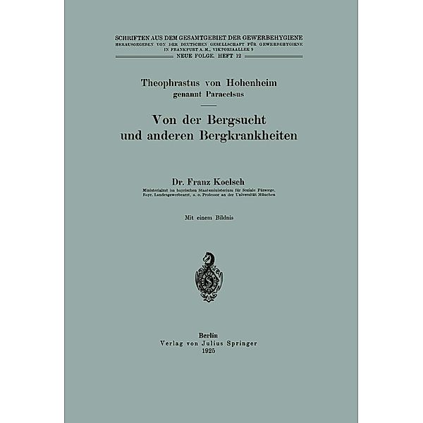 Von der Bergsucht und anderen Bergkrankheiten / Schriften aus dem Gesamtgebiet der Gewerbehygiene Bd.12, Theophrastus von Hohenheim