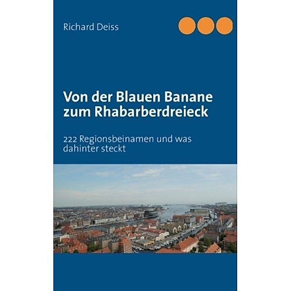 Von der Blauen Banane zum Rhabarberdreieck, Richard Deiss