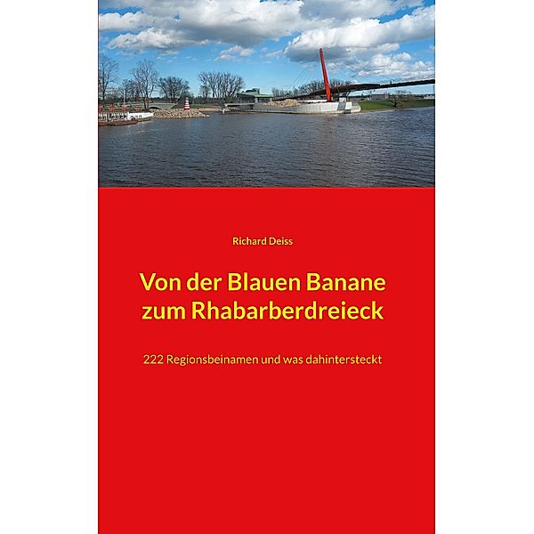 Von der Blauen Banane zum Rhabarberdreieck, Richard Deiss