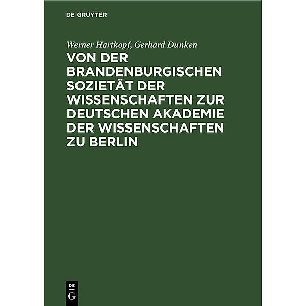 Von der Brandenburgischen Sozietät der Wissenschaften zur Deutschen Akademie der Wissenschaften zu Berlin, Werner Hartkopf, Gerhard Dunken