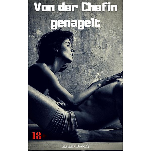 Von der Chefin genagelt, Lariana Bouche