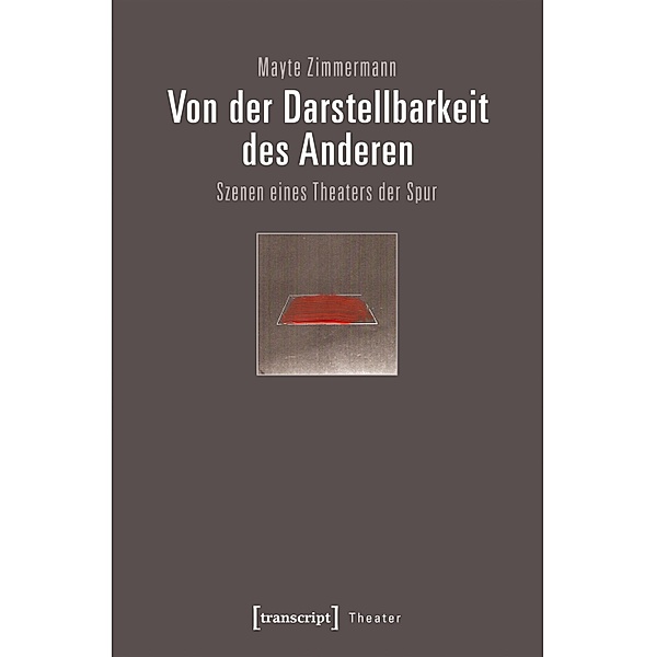 Von der Darstellbarkeit des Anderen / Theater Bd.98, Mayte Zimmermann
