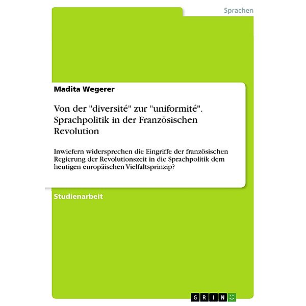 Von der diversité zur uniformité. Sprachpolitik  in der Französischen Revolution, Madita Wegerer