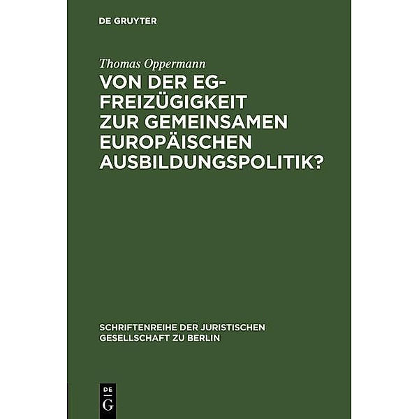 Von der EG-Freizügigkeit zur gemeinsamen europäischen Ausbildungspolitik? / Schriftenreihe der Juristischen Gesellschaft zu Berlin Bd.109, Thomas Oppermann