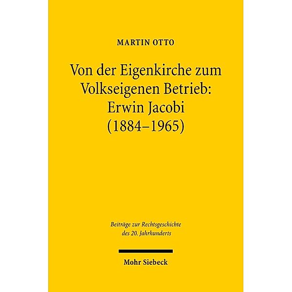 Von der Eigenkirche zum Volkseigenen Betrieb: Erwin Jacobi (1884-1965), Martin Otto