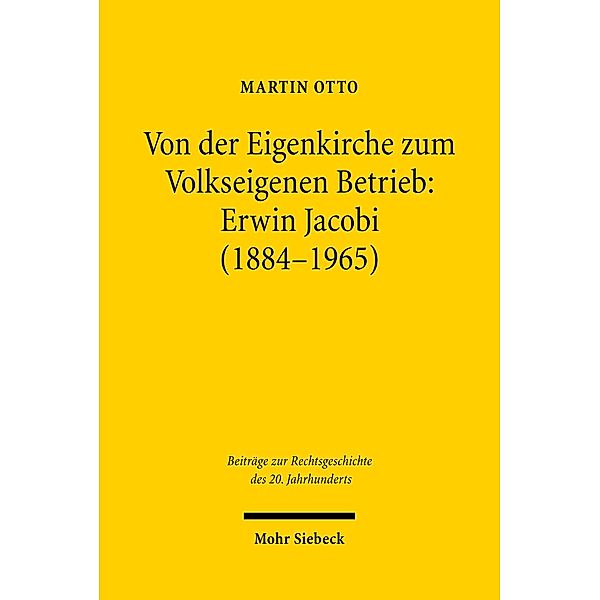 Von der Eigenkirche zum Volkseigenen Betrieb: Erwin Jacobi (1884-1965), Martin Otto