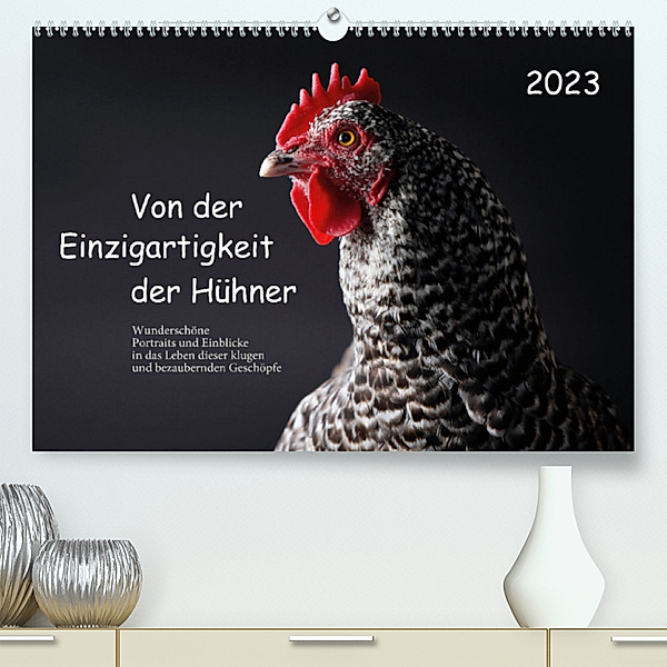 Von der Einzigartigkeit der Hühner 2023 (Premium, hochwertiger DIN A2 Wandkalender 2023, Kunstdruck in Hochglanz), Birte Peters