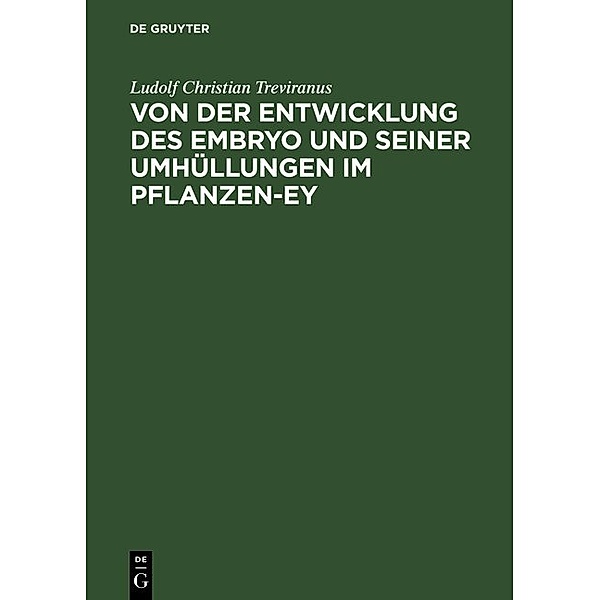 Von der Entwicklung des Embryo und seiner Umhüllungen im Pflanzen-Ey, Ludolf Christian Treviranus