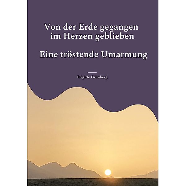 Von der Erde gegangen - im Herzen geblieben, Brigitte Grimberg