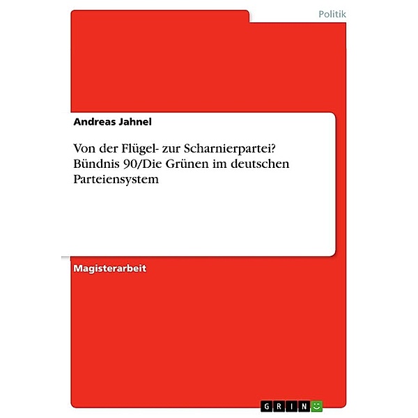 Von der Flügel- zur Scharnierpartei? Bündnis 90/Die Grünen im deutschen Parteiensystem, Andreas Jahnel