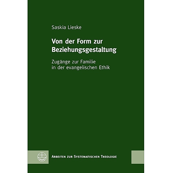 Von der Form zur Beziehungsgestaltung / Arbeiten zur Systematischen Theologie (ASTh) Bd.12, Saskia Lieske