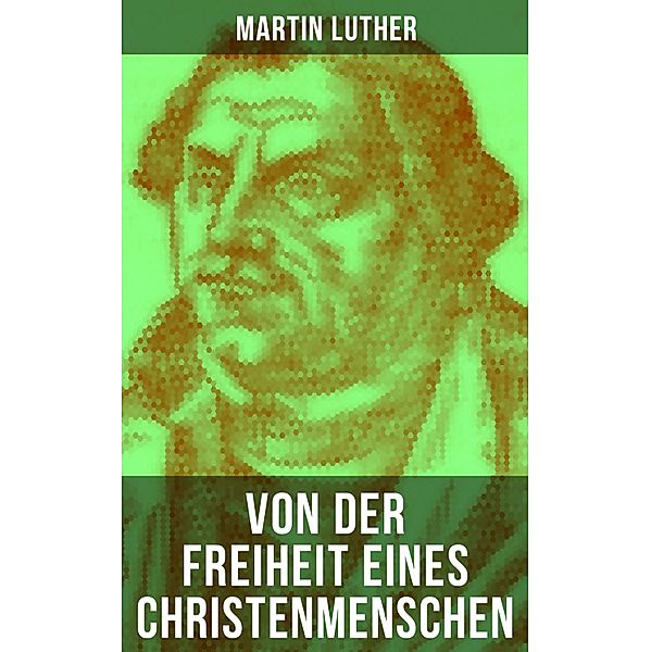 Von der Freiheit eines Christenmenschen, Martin Luther