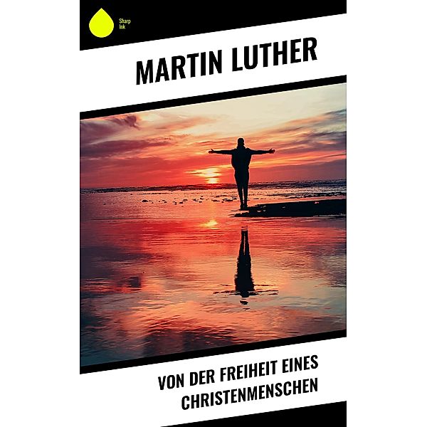 Von der Freiheit eines Christenmenschen, Martin Luther