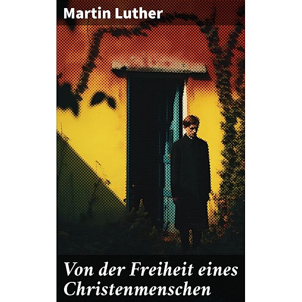 Von der Freiheit eines Christenmenschen, Martin Luther