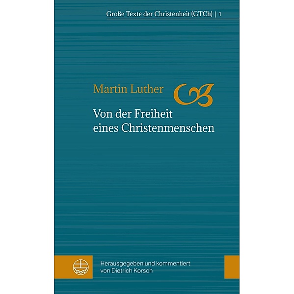 Von der Freiheit eines Christenmenschen / Große Texte der Christenheit (GTCh) Bd.1, Martin Luther