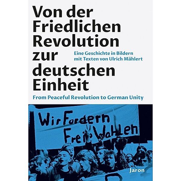 Von der Friedlichen Revolution zur deutschen Einheit / From Peaceful Revolution to German Unity, Ulrich Mählert