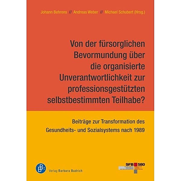 Von der fürsorglichen Bevormundung über die organisierte Unverantwortlichkeit zur professionsgestützten selbstbestimmten Teilhabe?, Johann Behrens, Andreas Weber, Michael Schubert