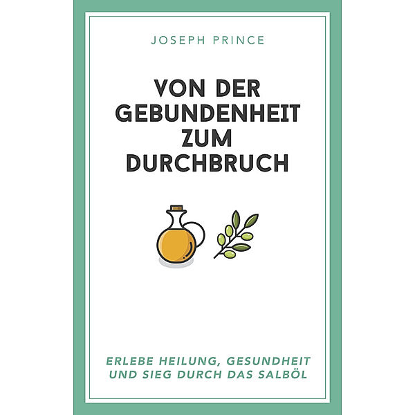 Von der Gebundenheit zum Durchbruch, Joseph Prince