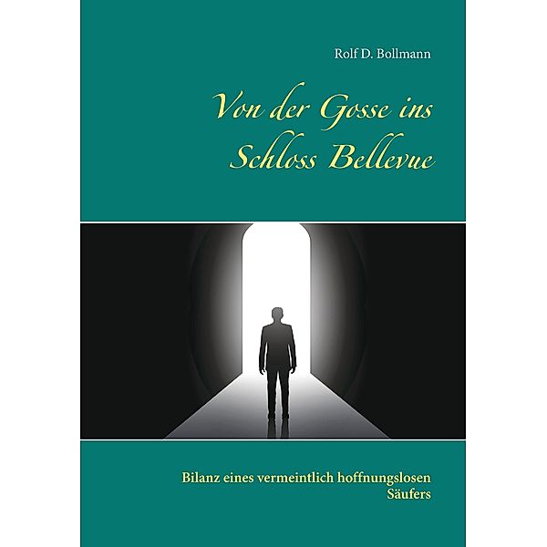 Von der Gosse ins Schloss Bellevue, Rolf D. Bollmann