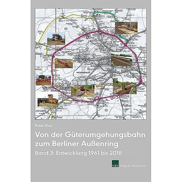 Von der Güterumgehungsbahn zum Berliner Aussenring, Entwicklung 1961 bis 2018, Peter Bley