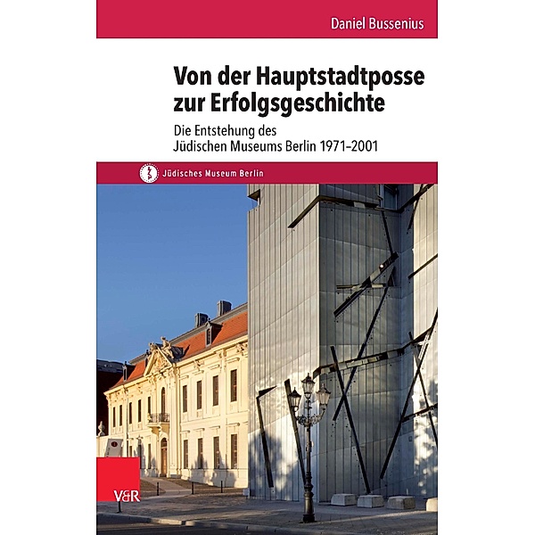 Von der Hauptstadtposse zur Erfolgsgeschichte / Schriften des Jüdischen Museums Berlin, Daniel Bussenius