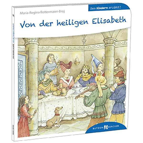 Von der heiligen Elisabeth den Kindern erzählt, Maria-Regina Bottermann-Broj, Gertrud Schrör