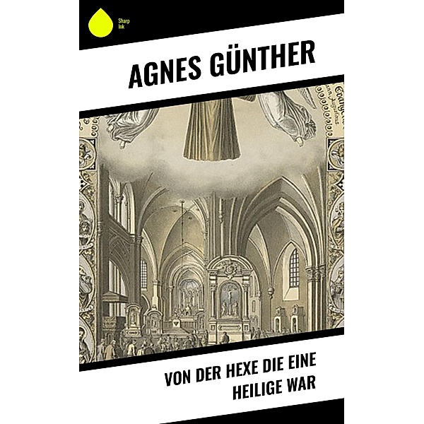Von der Hexe die eine Heilige war, Agnes Günther