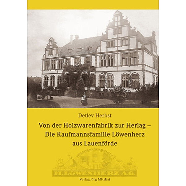 Von der Holzwarenfabrik zur Herlag - Die Kaufmannsfamilie Löwenherz aus Lauenförde, Detlev Herbst