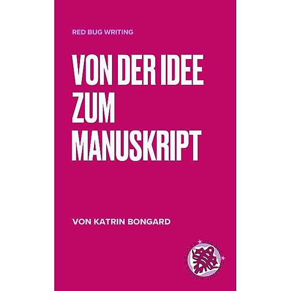 Von der Idee zum Manuskript / Red Bug Writing Bd.1, Katrin Bongard