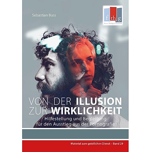 Von der  Illusion zur Wirklichkeit / Material zum geistlichen Dienst, Sebastian Buss