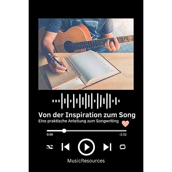 Von der Inspiration zum Song Eine praktische Anleitung zum Songwriting, MusicResources
