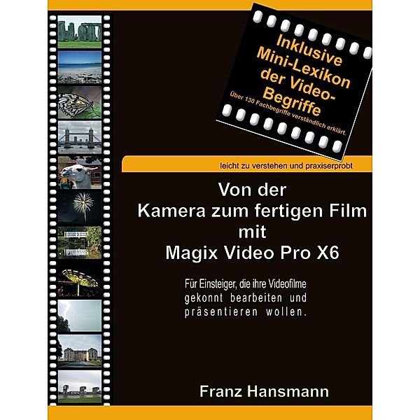 Von der Kamera zum fertigen Film mit Magix Video Pro X6, Franz Hansmann