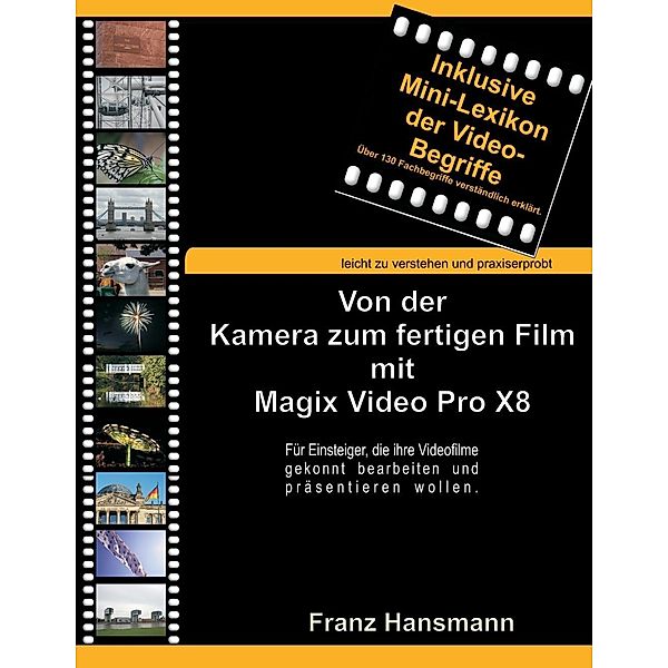 Von der Kamera zum fertigen Film mit Magix Video Pro X8, Franz Hansmann