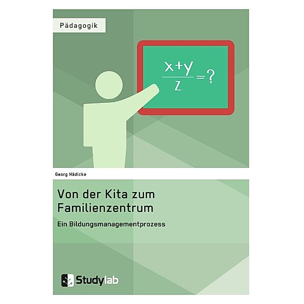 Von der Kita zum Familienzentrum. Ein Bildungsmanagementprozess, Georg Hädicke