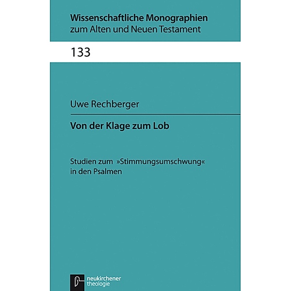 Von der Klage zum Lob / Wissenschaftliche Monographien zum Alten und Neuen Testament, Uwe Rechberger