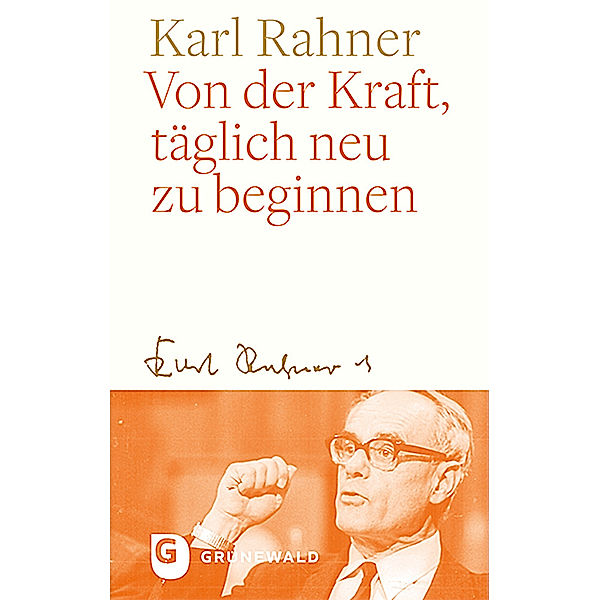 Von der Kraft, täglich neu zu beginnen, Karl Rahner