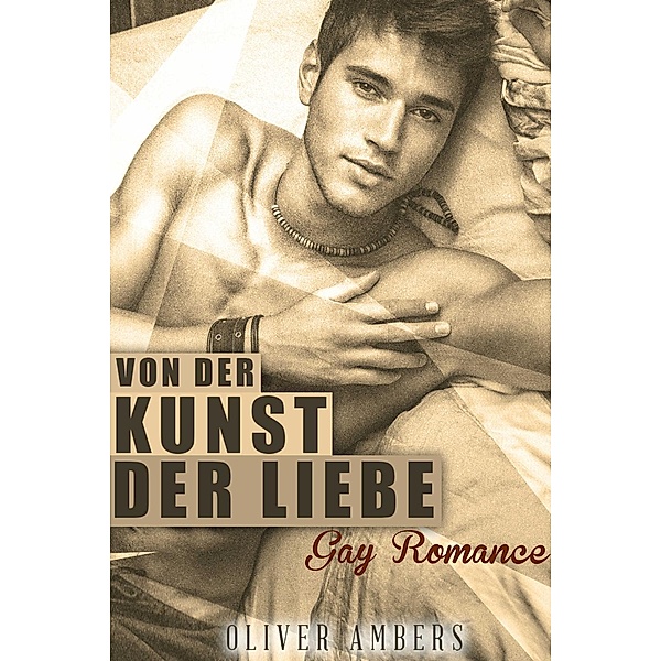 Von der Kunst der Liebe: Gay Romance, Oliver Ambers