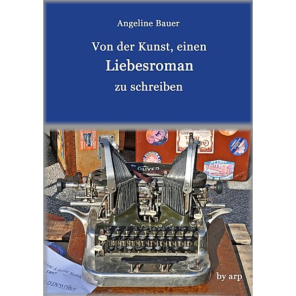 Von der Kunst, einen Liebesroman zu schreiben, Angeline Bauer