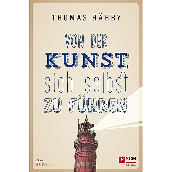 Von der Kunst, sich selbst zu führen / Edition Aufatmen, Thomas Härry