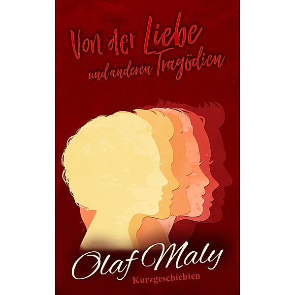 Von der Liebe und anderen Tragödien, Olaf Maly