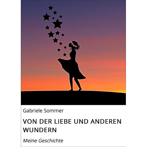 VON DER LIEBE UND ANDEREN WUNDERN, Gabriele Sommer