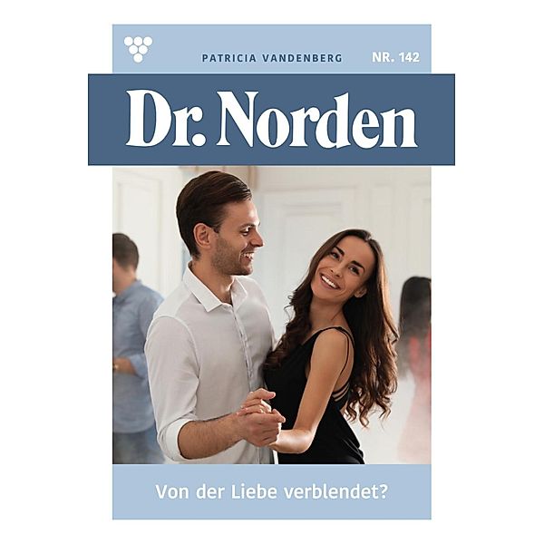 Von der Liebe  verblendet? / Dr. Norden Bd.142, Patricia Vandenberg