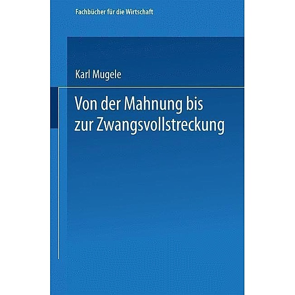 Von der Mahnung bis zur Zwangsvollstreckung / Fachbücher für die Wirtschaft, Karl Mugele