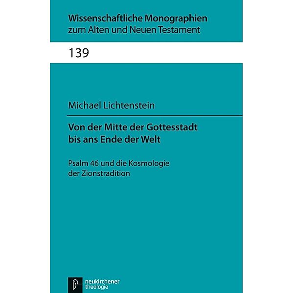 Von der Mitte der Gottesstadt bis ans Ende der Welt / Wissenschaftliche Monographien zum Alten und Neuen Testament, Michael Lichtenstein