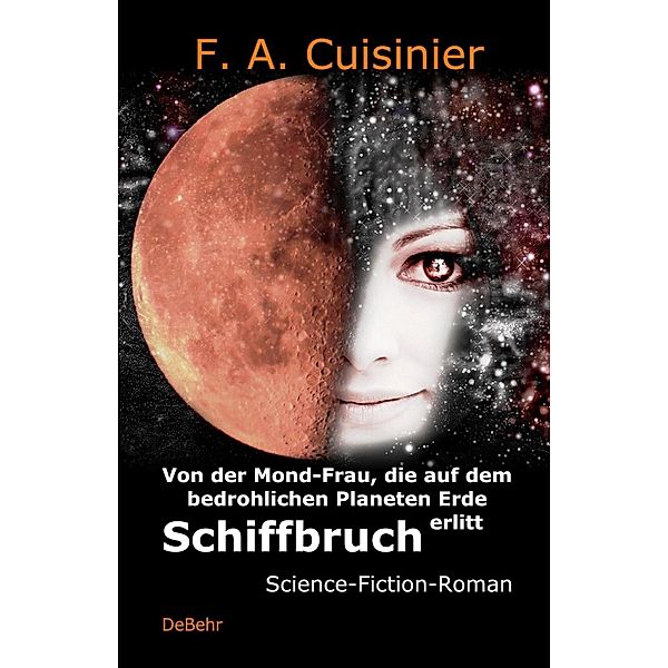 Von der Mond-Frau, die auf dem bedrohlichen Planeten Erde Schiffbruch erlitt - Science-Fiction-Roman, F. A. Cuisinier