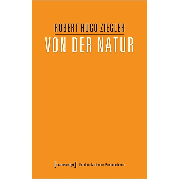 Von der Natur / Edition Moderne Postmoderne, Robert Hugo Ziegler