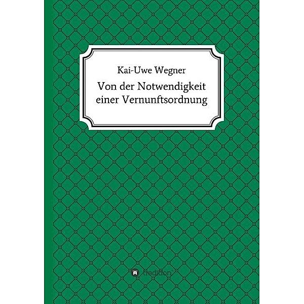 Von der Notwendigkeit einer Vernunftsordnung, Kai-Uwe Wegner