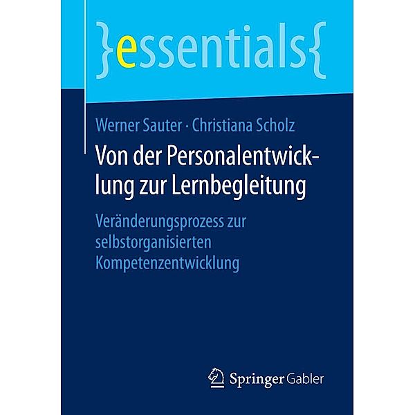 Von der Personalentwicklung zur Lernbegleitung / essentials, Werner Sauter, Christiana Scholz