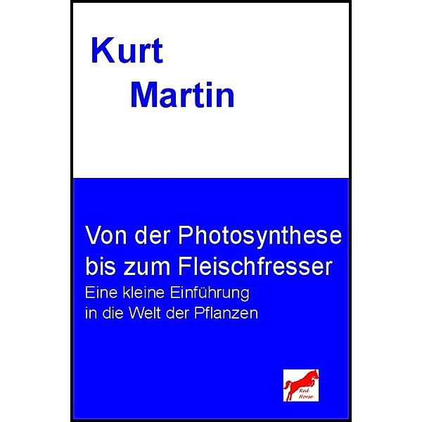 Von der Photosynthese bis zum Fleischfresser / Einführung in die Biologie Bd.4, Kurt Martin