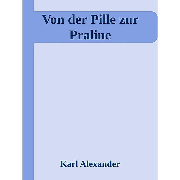 Von der Pille zur Praline, Karl Alexander